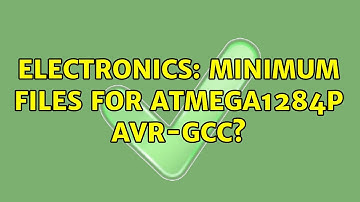 Electronics: Minimum files for Atmega1284p AVR-GCC? (2 Solutions!!)