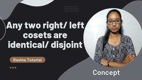 Any two right(left)  cosets are either disjoint or identical | coset are either disjoint or equal
