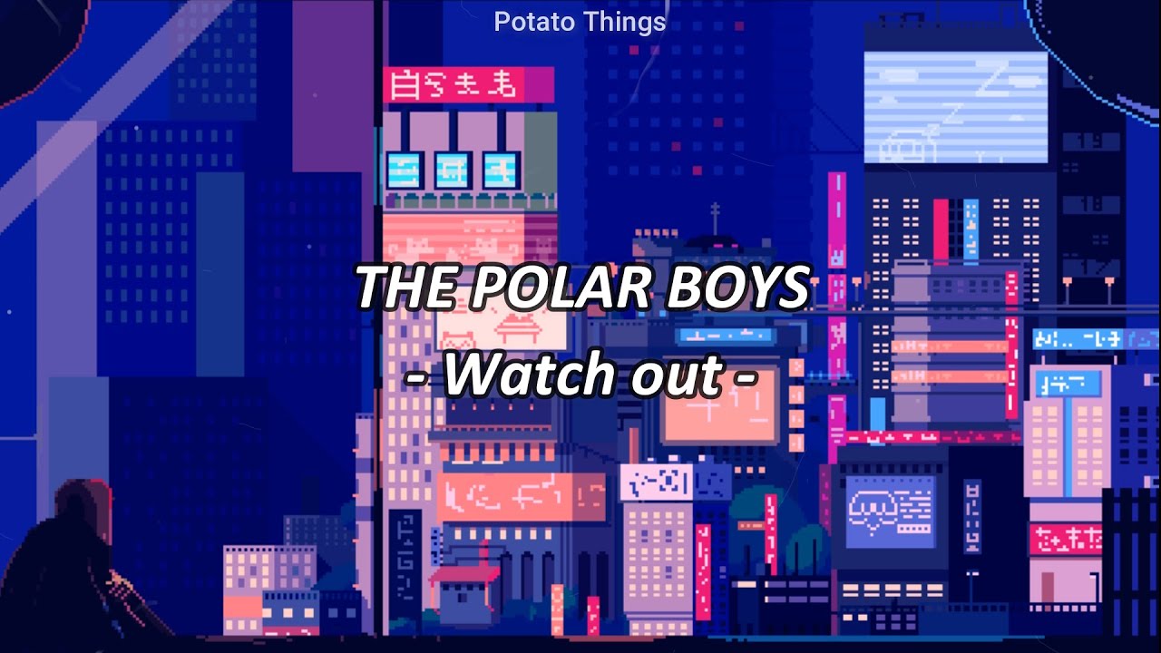 The Polar Boys - Watch out (lyrics) - YouTube