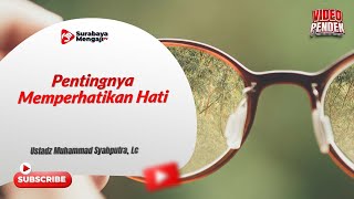 Pentingnya Memperhatikan Hati - Ustadz Muhammad Syahputra, Lc