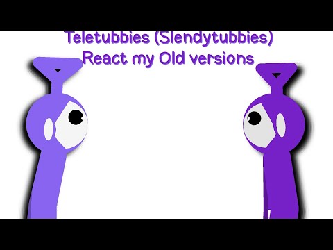 Teletubbies (Slendytubbies) React my old versions {Stick Nodes}