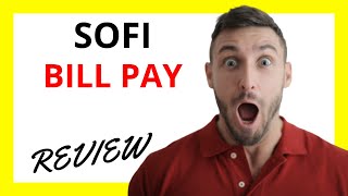 🔥 SoFi Bill Pay Review: Pros and Cons
