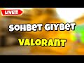 Valorant Live: Gıybet Zamanı! (CANLI)