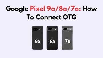 Google Pixel 9a/8a/7a: How To Connect OTG