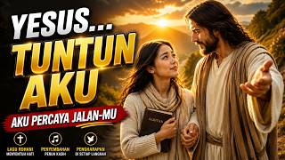 Di Saat Aku Kehilangan Arah ... Yesus Menuntunku Kembali | Lagu Rohani Saat Teduh