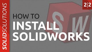 How to install Solidworks 3D CAD - Part 2 How to install Solidworks 3D CAD - Part 2