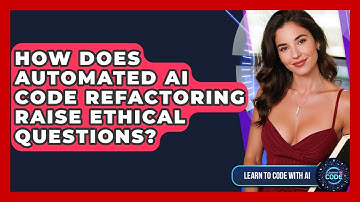 How Does Automated AI Code Refactoring Raise Ethical Questions? - Learning To Code With AI