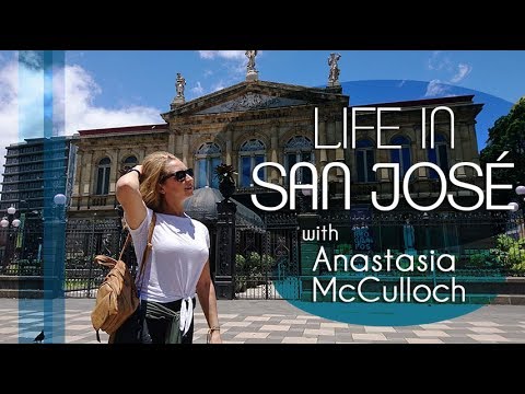 Life in San José, Costa Rica with Anastsia McCulloch