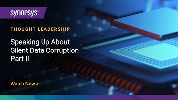 Speaking Up About Silent Data Corruption - Part II  | Synopsys