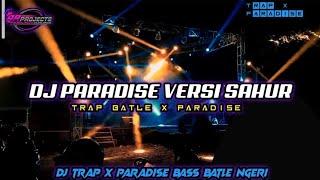 DJ TRAP X PARADISE SAHUR SAHUR COCOK BUAT BATLE
