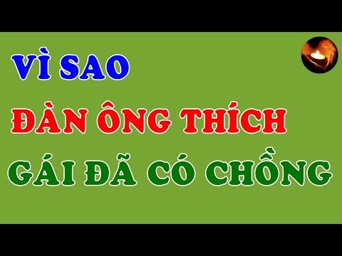 VÌ SAO ĐÀN ÔNG THÍCH PHỤ NỮ CÓ CHỒNG | TLYT