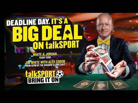 talkSPORT Deadline Day Live With Jim White & Alex Crook: The Latest Transfer News 🔥⚽