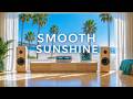 Smooth Sunshine | The Smooth Lounge Music That Lifts Your Mood Into Bright Coast Days