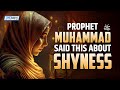 Prophet muhammad  said this about shyness