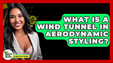 What Is A Wind Tunnel In Aerodynamic Styling? - Talking Tech Trends