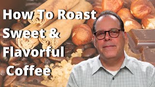 How To Roast Sweet Flavorful Coffee