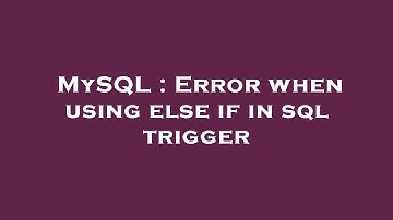 MySQL : Error when using else if in sql trigger