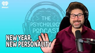 New Year, New Personality: ScienceBacked Tips to Actually Change Yourself | The Psychology Podcast