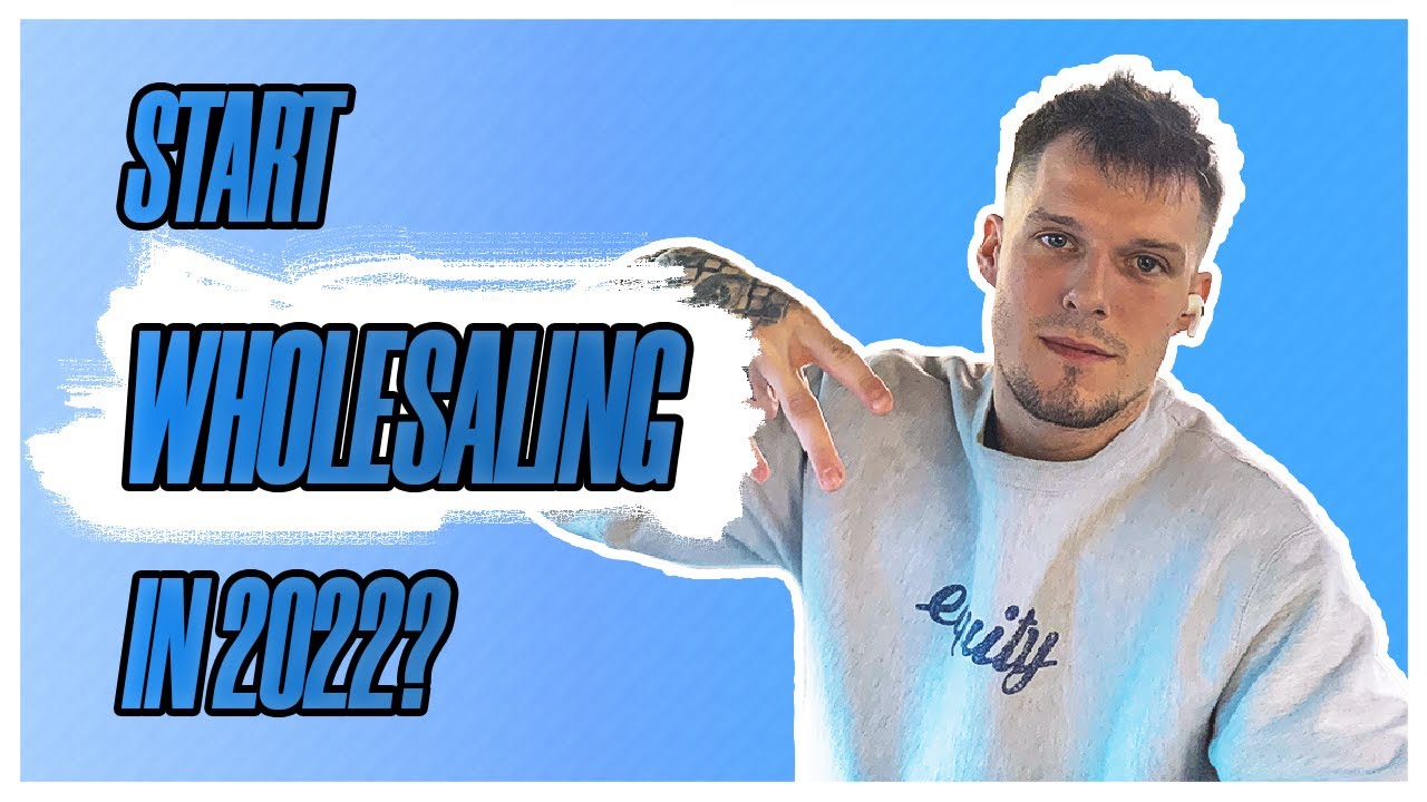 How To Start A Wholesaling Business From Scratch In 2022