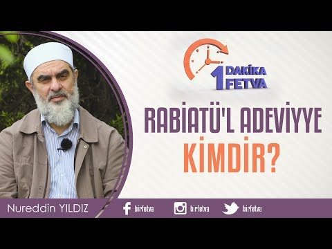 Rabiatü'l Adeviyye Kimdir? / Birfetva - Nureddin YILDIZ