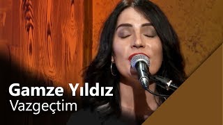 Gamze Yıldız - Vazgeçtim (Canlı Performans)