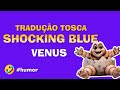 Traduo tosca  shocking blue  venus