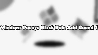 Windows Pocoyo Black Hole Add Round 1