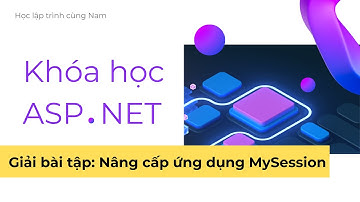 ASP.NET - Phần 10 - Bài tập: Nâng cấp ứng dụng MySession và thêm integration test