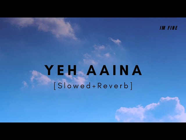 Yeh Aaina [Slowed+Reverb] - Shreya Ghoshal | IM FINE. class=