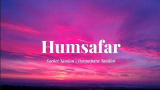 Humsafar Song Lyrics | Saiyaara | Ahaan, Aneet | Sachet Tandon | Parampara Tandon | Irshad Kamil 