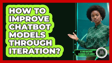 How To Improve Chatbot Models Through Iteration?