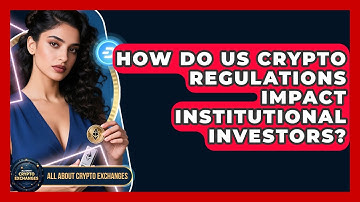 How Do US Crypto Regulations Impact Institutional Investors? - All About Crypto Exchanges