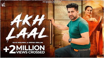 Akh Laal: Raju Dhaliwal & Deepak Dhillon | Latest Punjabi Songs 2022 | JCD Universal Production