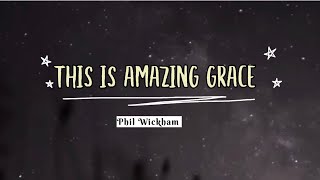 This Is Amazing Grace | Phil Wickham | Lyric Video