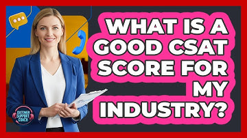 What Is a Good CSAT Score for My Industry?