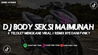 DJ MASHUP BODY SEKSI MAIMUNAH X TELOLET || VIRAL TIKTOK REMIX BYE DANI FVNKY 🎶