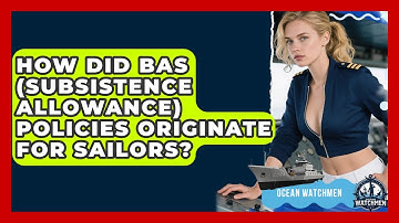 How Did BAS (subsistence Allowance) Policies Originate For Sailors? - Ocean Watchmen