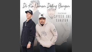 Di ka naman dating ganyan (feat. Spyker One & Kawayan)