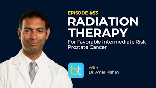 Radiation Therapy for Favorable Intermediate Risk Prostate Cancer w/ Dr. Amar Kishan | Ep. 53