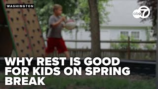 Experts are advising parents to see rest as 'productive' during their kids' spring break