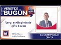 Cem SEFEROĞLU - “Vergi etkileşiminde çifte kazan”
