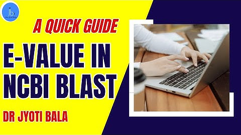 E-Value in NCBI BLAST: A Quick Guide for Bioinformatics & Biotech| What is the E Value in BLAST?