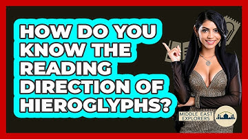 How Do You Know The Reading Direction Of Hieroglyphs? - Middle East Explorers