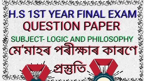 H.S 1ST YEAR FINAL EXAM QUESTION PAPER, SUBJECT- LOGIC AND PHILOSOPHY, EDUCATION J A 10 ALL