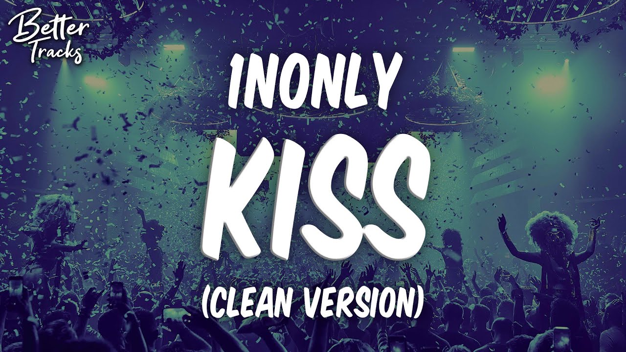 1nonly Kiss (Clean) 🔥 Kiss Clean YouTube