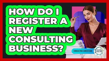 How Do I Register A New Consulting Business? - Consulting Career Hub