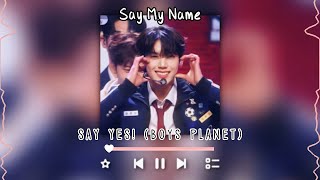 say my name-say yes! (boys planet, sped up   reverb)