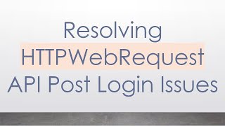 Resolving HTTPWebRequest API Post Login Issues