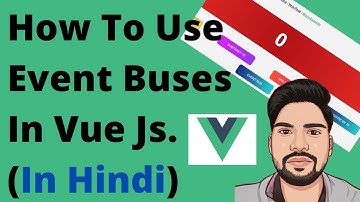 How To Use Event Buses In Vue Js | Pass Data From One To Another Component | Event Bus In Hindi #7