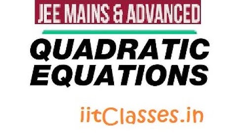 Quadratic Equation And Expressions  |  JEE Maths | How To Solve Quadratic Equations